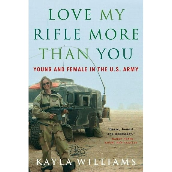 Love My Rifle More Than You: Young and Female in the U.S. Army, (Paperback)