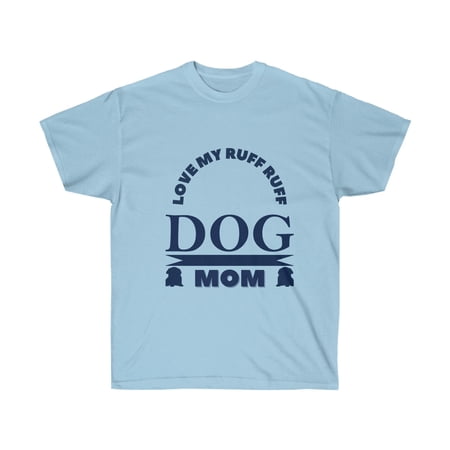 Love My Ruff Ruff Dog Mom Shirt | Mom Gift | Mother's Day Shirt
