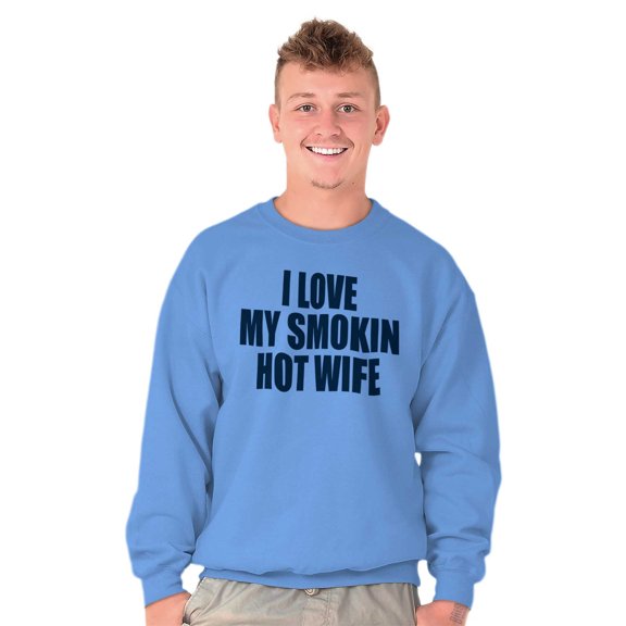 Love My Smokin Hot Wife Funny Spouse Men's Big & Tall Crewneck Sweatshirt Brisco Brands 2X