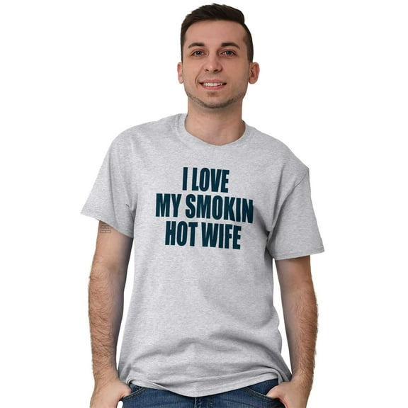 Love My Smokin Hot Wife Funny Spouse Men's Big & Tall Crewneck Graphic Tee Brisco Brands 3X