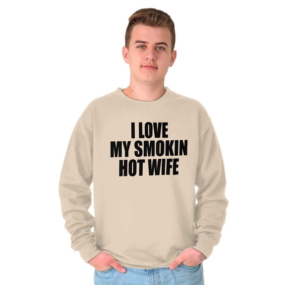 Love My Smokin Hot Wife Funny Spouse Men's Crewneck Sweatshirt Brisco Brands 3X