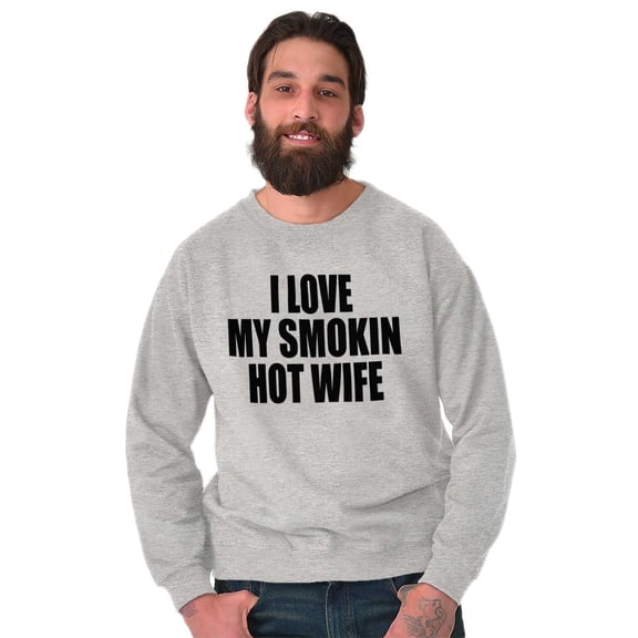 Love My Smokin Hot Wife Funny Spouse Men's Crewneck Sweatshirt Brisco Brands S