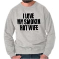 thumbnail image 1 of Love My Smokin Hot Wife Funny Spouse Men's Crewneck Sweatshirt Brisco Brands S, 1 of 6