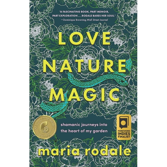 Love, Nature, Magic: Shamanic Journeys Into the Heart of My Garden, (Paperback)