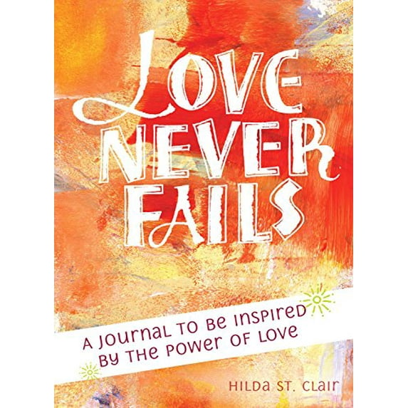Love Never Fails : A Journal to be Inspired by the Power of Love (Paperback)