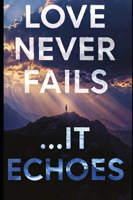 Love Never Fails...It Echoes: What 1 Corinthians 13 Really Means When Someone You Love Dies, (Paperback)