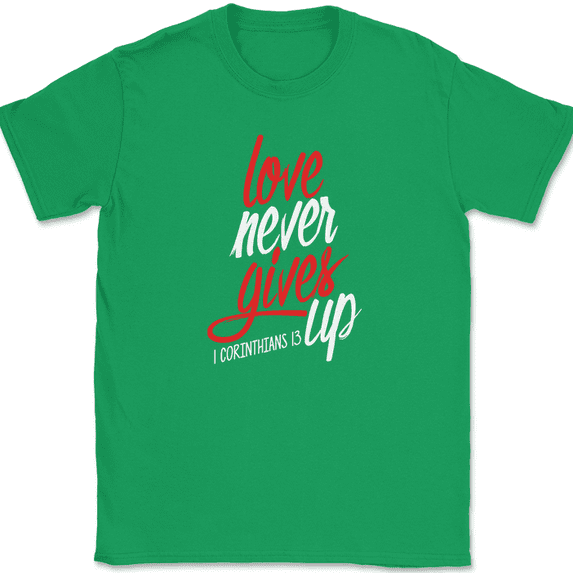 Love Never Gives Up T-Shirt Christian Bible Praise Worship Jesus God Tee - Green, XL