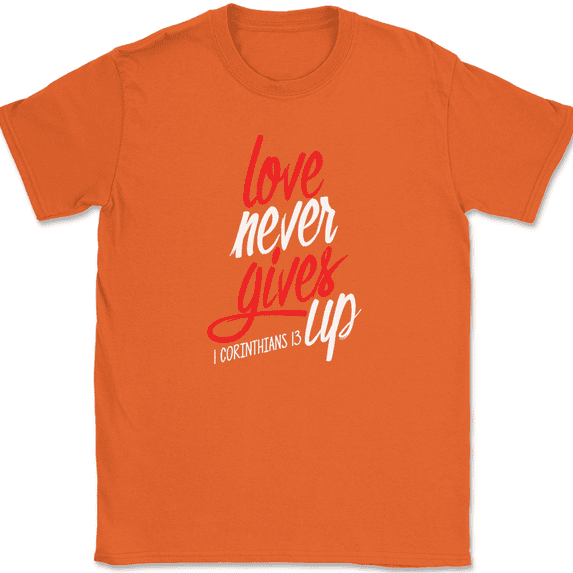 Love Never Gives Up T-Shirt Christian Bible Praise Worship Jesus God Tee - Orange, 5XL