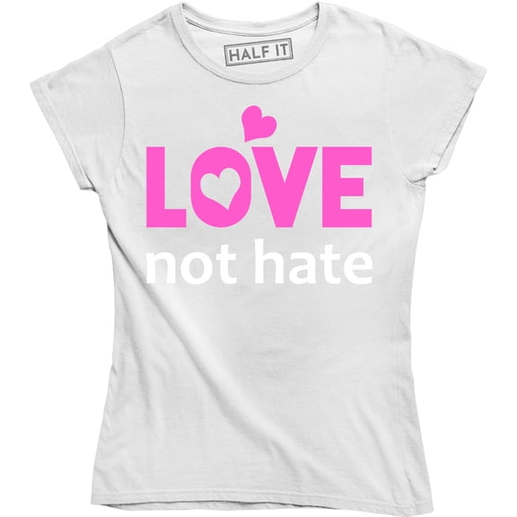 Love Not Hate - Inspirational Love Equality Women's Gift T-Shirt