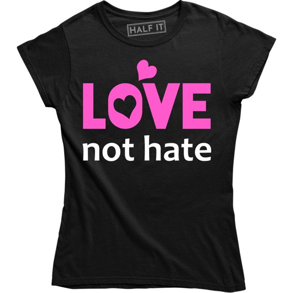 Love Not Hate - Inspirational Love Equality Women's Gift T-Shirt