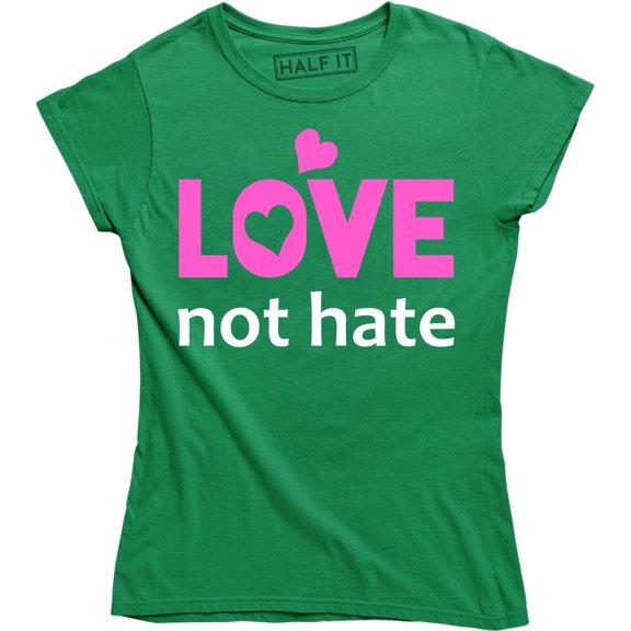 Love Not Hate - Inspirational Love Equality Women's Gift T-Shirt