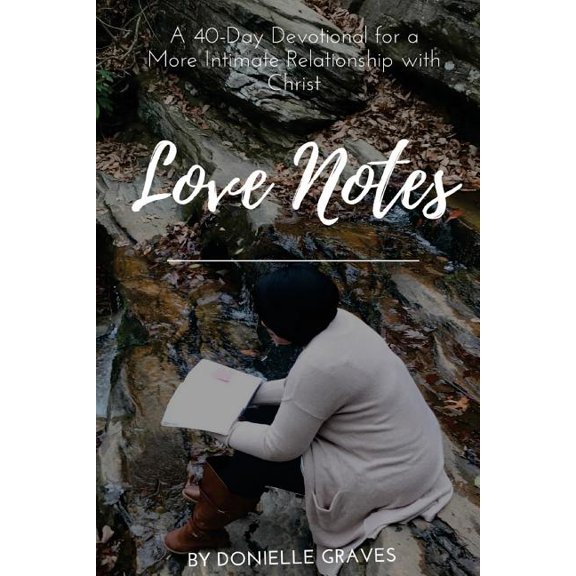 Love Notes: A 40-Day Devotional for a More Intimate Relationship with Christ (Paperback) by Donielle Graves