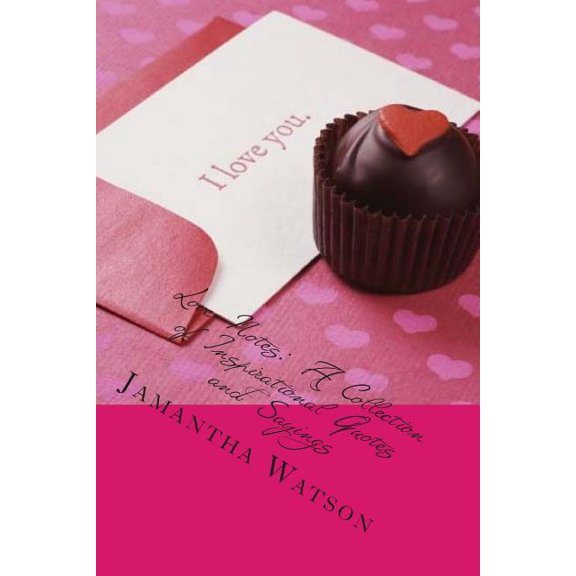 Love Notes : A Collection of Inspirational Quotes and Sayings