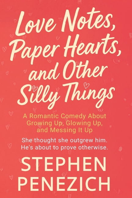 Love Notes, Paper Hearts, and Other Silly Things: A Funny, Heartwarming, Small-Town Second-Chance Romance, (Paperback)