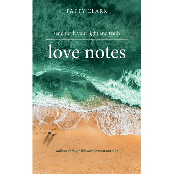 Love Notes : Send Forth Your Light and Truth