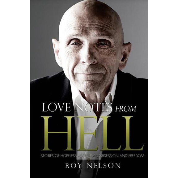 Love Notes from Hell : Stories of Hopeless Addiction, Obsession and Freedom