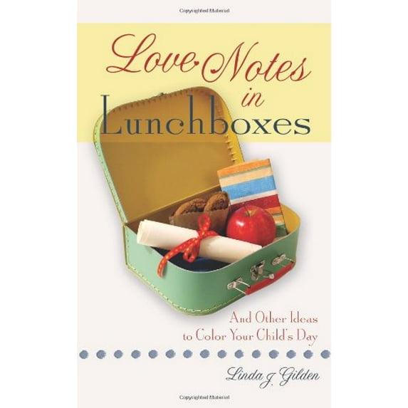 Pre-Owned Love Notes In Lunchboxes: And Other Ideas To Color Your Child's Day (Paperback) 1563098210 9781563098215