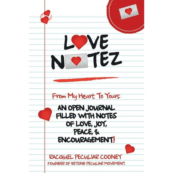Love Notez : From My Heart to Yours: an Open Journal Filled with Notes of Love, Joy, Peace, & Encouragement! (Paperback)