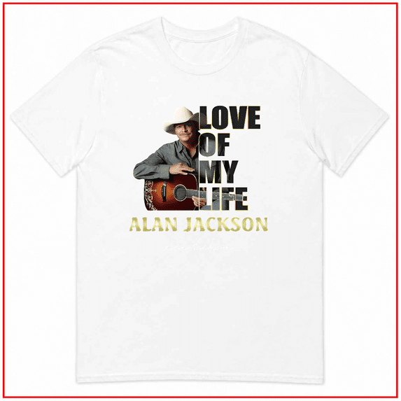 Love Of My Life Alan Jackson Country Music Star Legend Unisex T-Shirt V12159 Size S-5XL