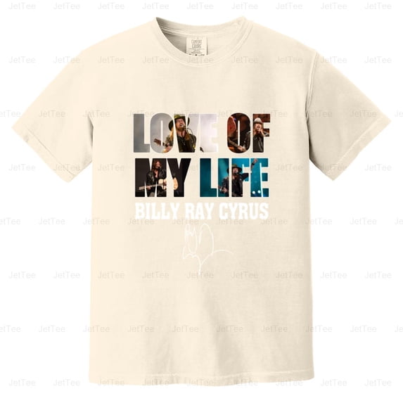 Love Of My Life Billy Ray Cyrus Country Music Singer Achy Breaky Comfort Color T-Shirt Unisex, up to 4XL