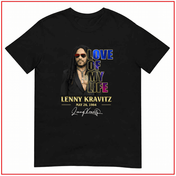 Love Of My Life Lenny Kravitz Rock Music Singer Unisex T Shirt V11176 Size S- 5XL