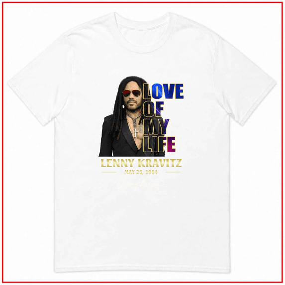 Love Of My Life Lenny Kravitz Rock Music Singer Unisex T Shirt V11176 Size S- 5XL