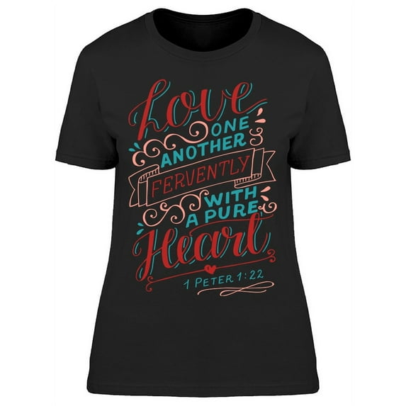 Love One Another Fervently T-Shirt Women -Image by Shutterstock, Female x-Large