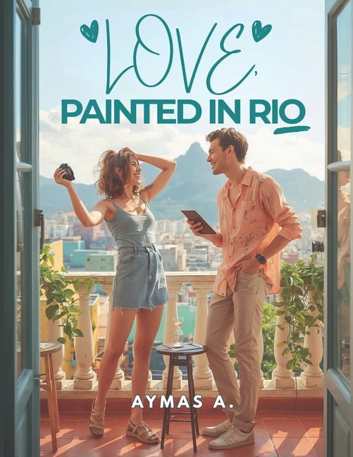 Love, Painted in Rio: A Clean Brazilian-American Romantic Comedy - Travel Vlogger × Artist - Slow Burn - Wholesome Love, (Paperback)
