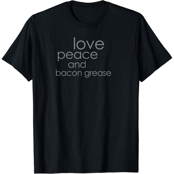 Love Peace and Bacon Grease Fun Rhyme T-shirt T-Shirt
