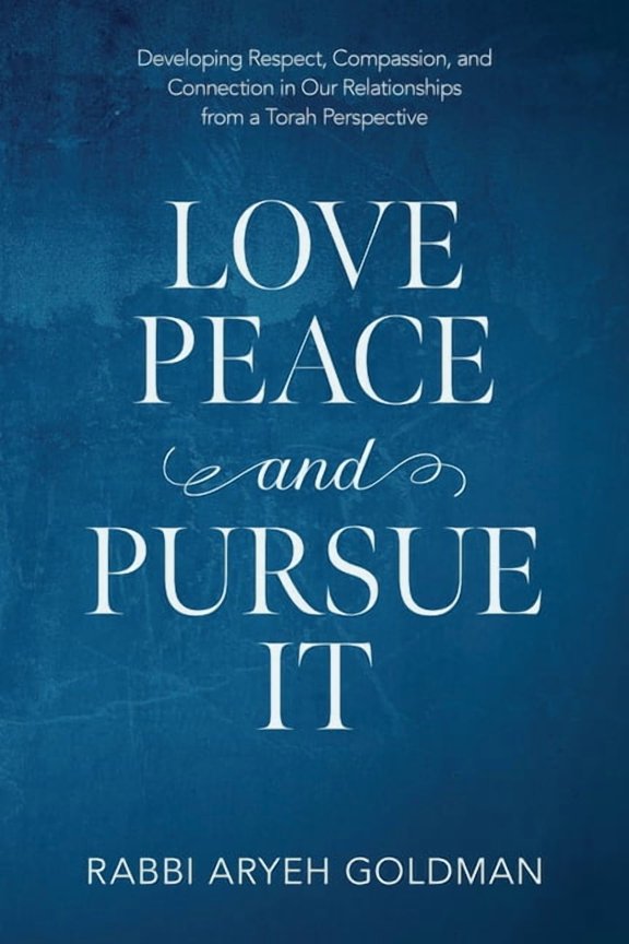 Love Peace and Pursue It: Developing Respect, Compassion, and Connection in Our Relationships from a Torah Perspective, (Paperback)