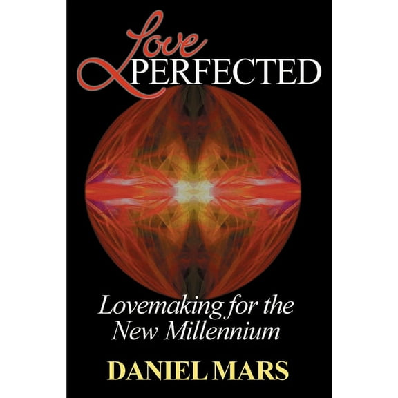 Love Perfected: Lovemaking for the New Millennium (Paperback)