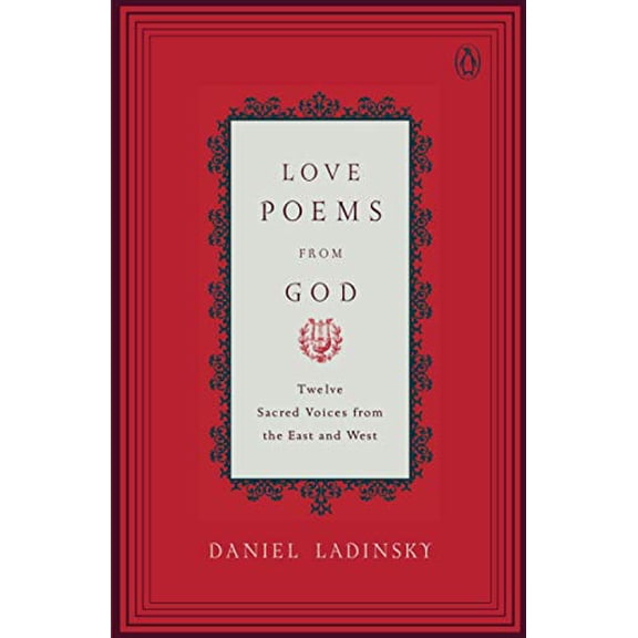 Pre-Owned Love Poems from God: Inspirations from Twelve Sacred Voices of the East and West (Paperback) 0142196126 9780142196120
