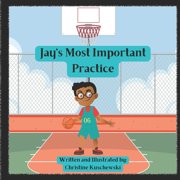 Jay' Most Important Practice Paperback by Christine Kuschewski