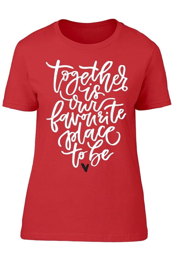 Love Quote Favorite Place To Be T-Shirt Women -Image by Shutterstock, Female x-Large
