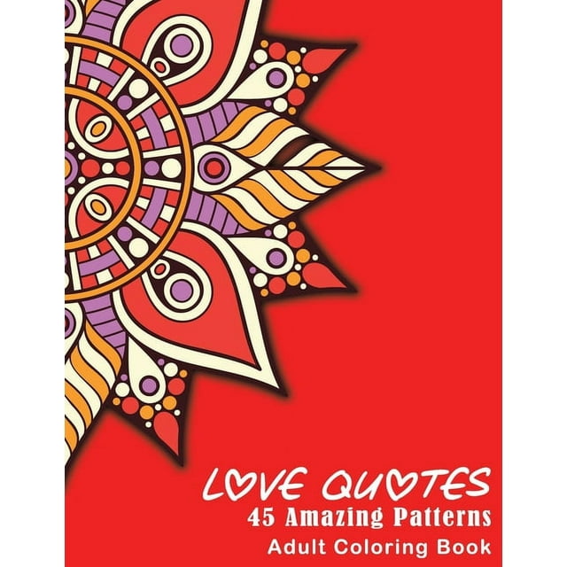 Love Quotes : An Inspirational Adult Coloring Book, Featuring 45 Beautiful Love Quotes With Amazing Mandalas Designed to Soothe the Soul, Single-Sided Designs, for Good Vibes of Love and Romance (Paperback)