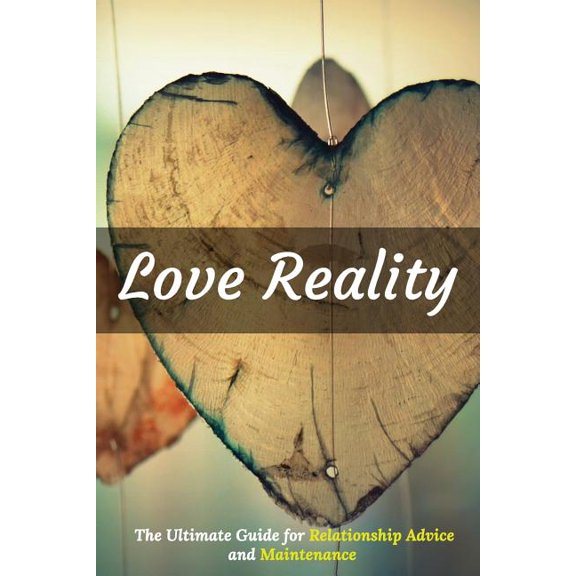 Love Reality: The Ultimate Guide for Relationship Advice and Maintenance (Paperback)
