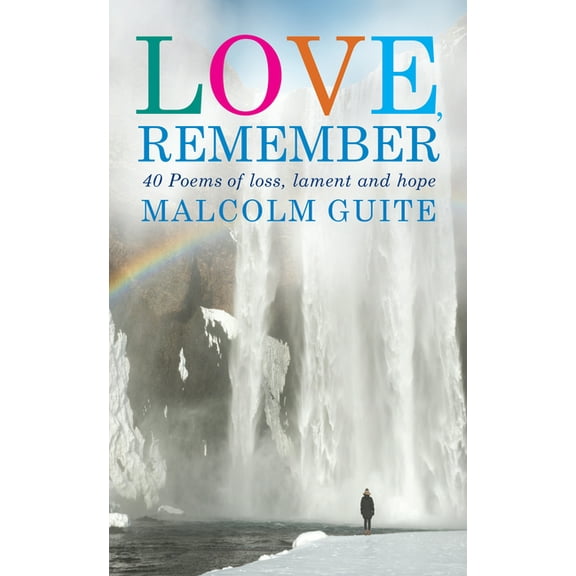 Love, Remember: 40 Poems of Loss, Lament and Hope, (Paperback)