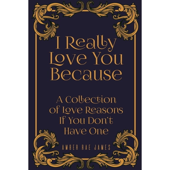 Love Romance: I Really Love You Because A Collection Of Love Reasons If You Don't Have One : A Unique Wedding Anniversary Gift (Series #1) (Paperback)