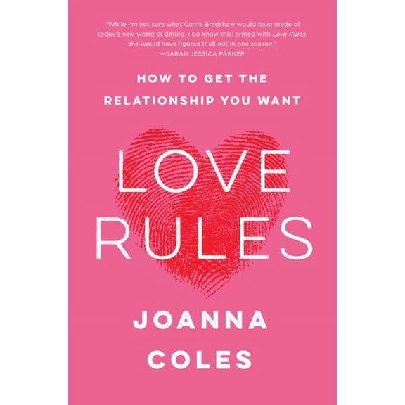 Love Rules: How to Get the Relationship You Want, (Paperback)