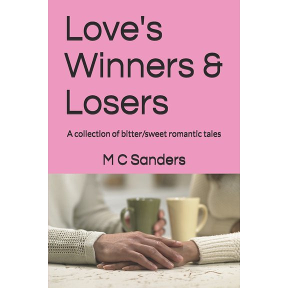 Love'S Winners & Losers: A Collection of Bitter/Sweet Romantic Tales (Paperback)