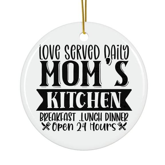 Love Served Daily Moms Kitchen Breakfast .lunch Dinner Open Hours Magical Season Treasure For Gifts And Surprises Hanging Round Ornament