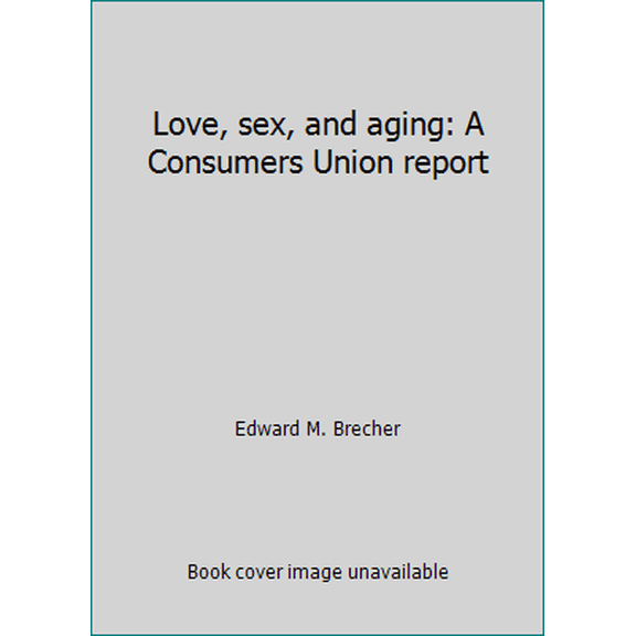 Pre-Owned Love, sex, and aging: A Consumers Union report (Paperback) 0890430276 9780890430279