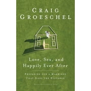 Love, Sex, and Happily Ever After : Preparing for a Marriage That Goes the Distance (Paperback)
