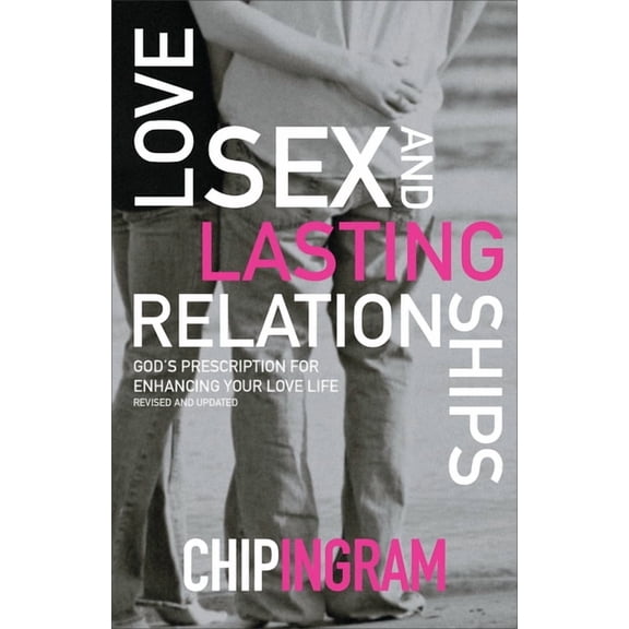 Love, Sex, and Lasting Relationships: God's Prescription for Enhancing Your Love Life, (Paperback)