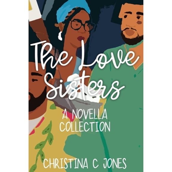 The Love Sisters Collection (Paperback) by Christina C Jones