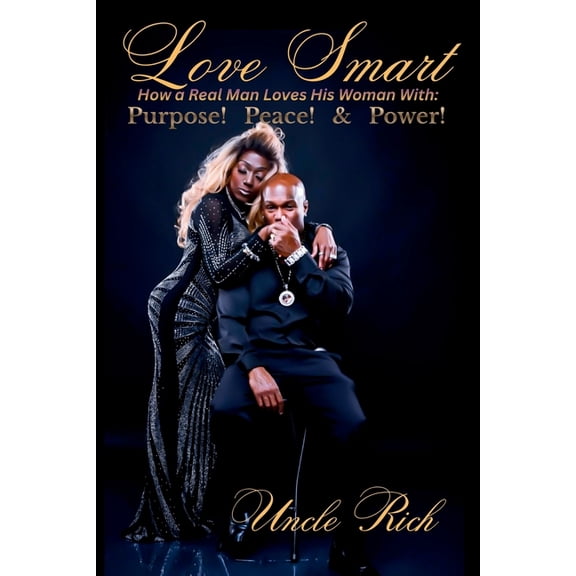 Love Smart: How A Real Man Loves His Woman With Purpose, Peace, and Power, (Paperback)