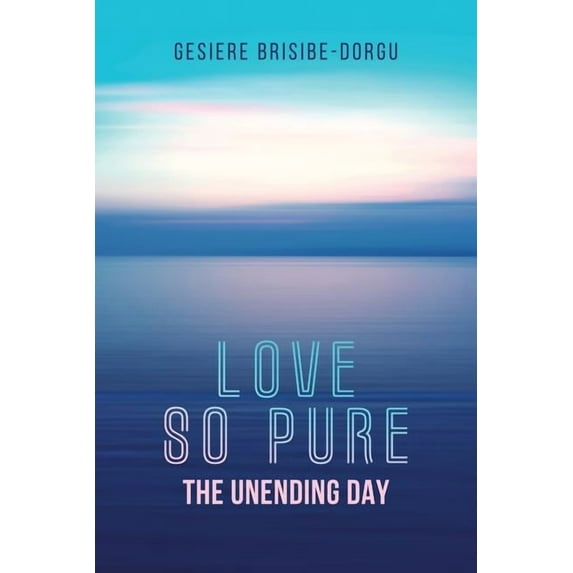 Love So Pure: The Unending Day, (Paperback)