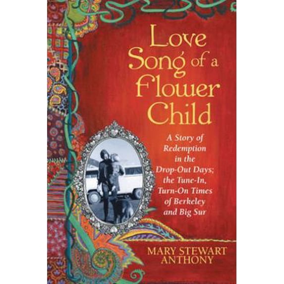 Pre-Owned Love Song of a Flower Child: A Story of Redemption in the Drop-Out Days; the Tune-In, Turn-On Times of Berkeley and Big Sur Paperback