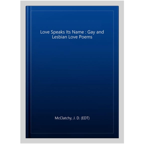 Love Speaks Its Name: Gay and Lesbian Love Poems (Hardcover) by J D McClatchy