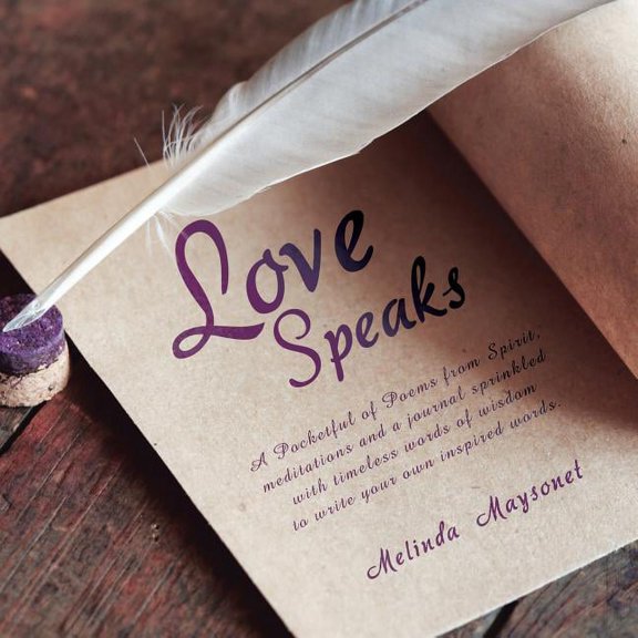 Love Speaks: A Pocketful of Poems from Spirit, Meditations and a Journal Sprinkled with Timeless Words of Wisdom to Write Your Own Inspired Words. (Paperback)